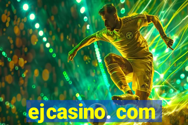 ejcasino. com